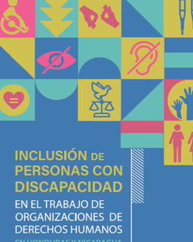 Inclusión de personas con discapacidad en el trabajo de Organizaciones de Derechos Humanos en Nicaragua y Honduras